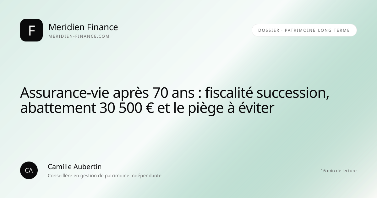 Assurance-vie après 70 ans : fiscalité succession, abattement 30 500 € et le piège à éviter