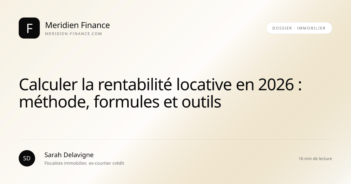 Calculer la rentabilité locative en 2026 : méthode, formules et outils