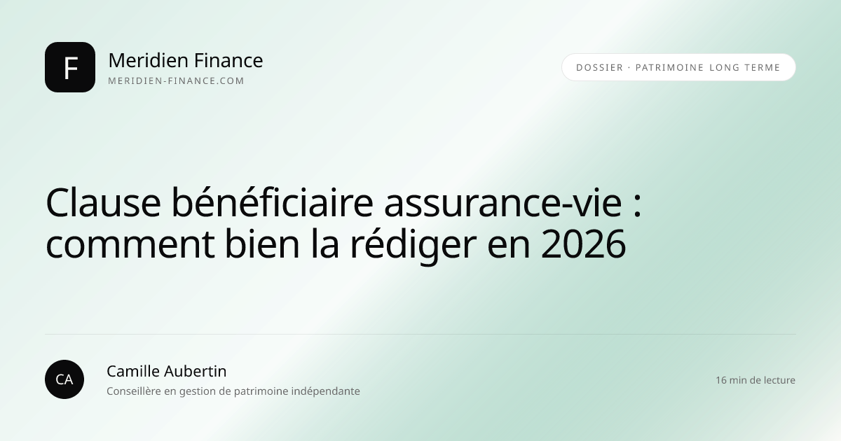 Clause bénéficiaire assurance-vie : comment bien la rédiger en 2026