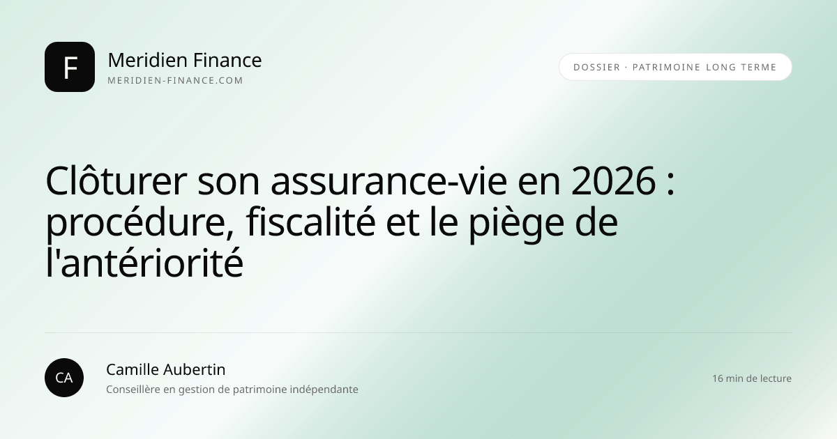 Clôturer son assurance-vie en 2026 : procédure, fiscalité et le piège de l'antériorité