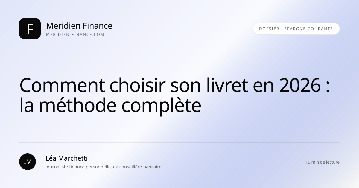 Comment choisir son livret en 2026 : la méthode complète