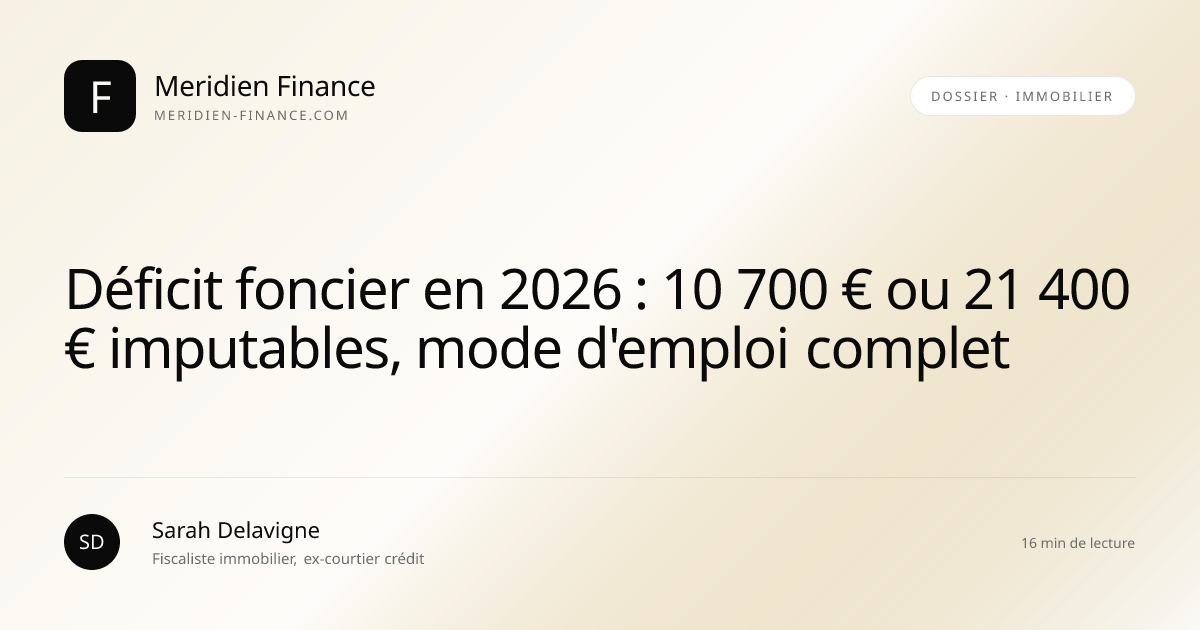 Déficit foncier en 2026 : 10 700 € ou 21 400 € imputables, mode d'emploi complet