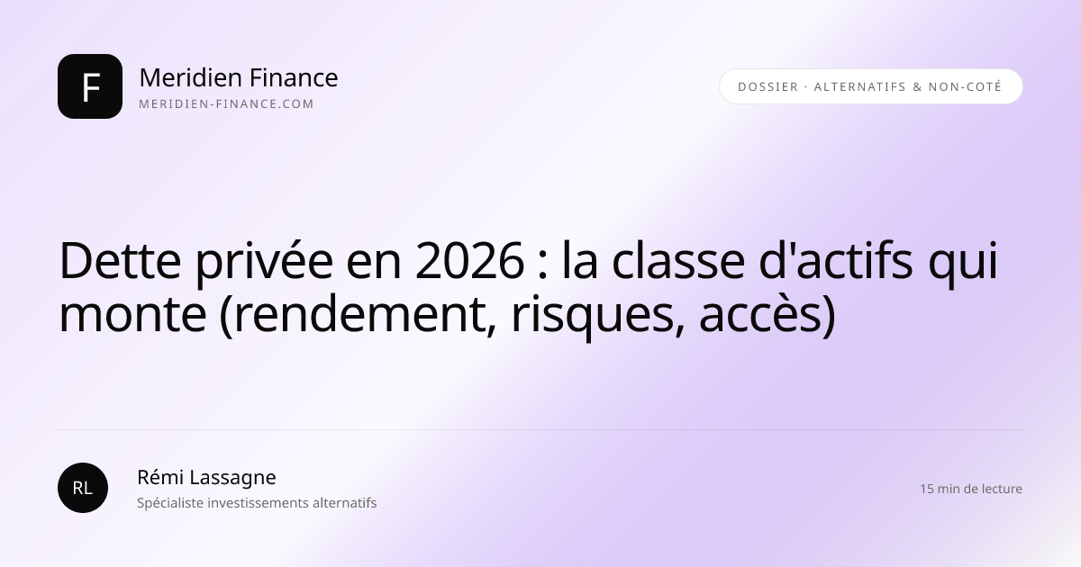 Dette privée en 2026 : la classe d'actifs qui monte (rendement, risques, accès)