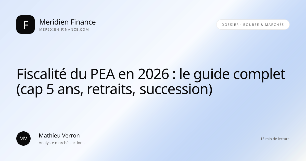 Fiscalité du PEA en 2026 : le guide complet (cap 5 ans, retraits, succession)