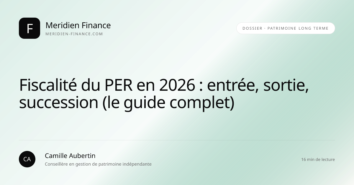 Fiscalité du PER en 2026 : entrée, sortie, succession (le guide complet)