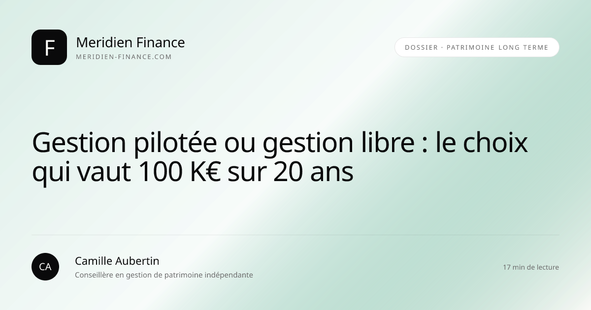 Gestion pilotée ou gestion libre : le choix qui vaut 100 K€ sur 20 ans