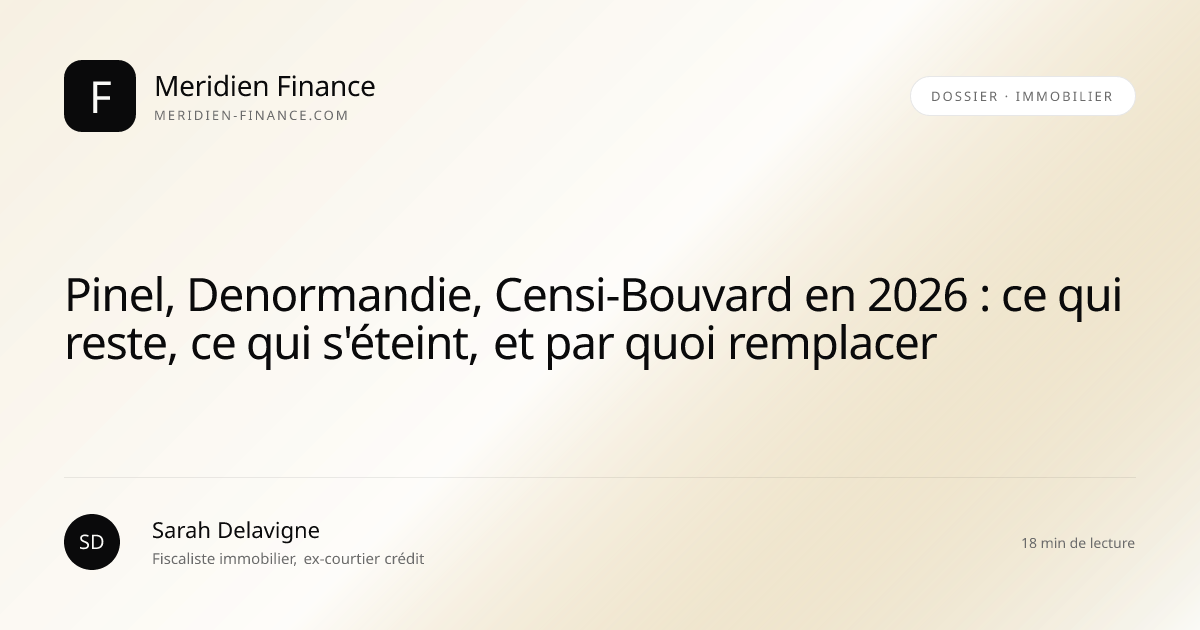 Pinel, Denormandie, Censi-Bouvard en 2026 : ce qui reste, ce qui s'éteint, et par quoi remplacer