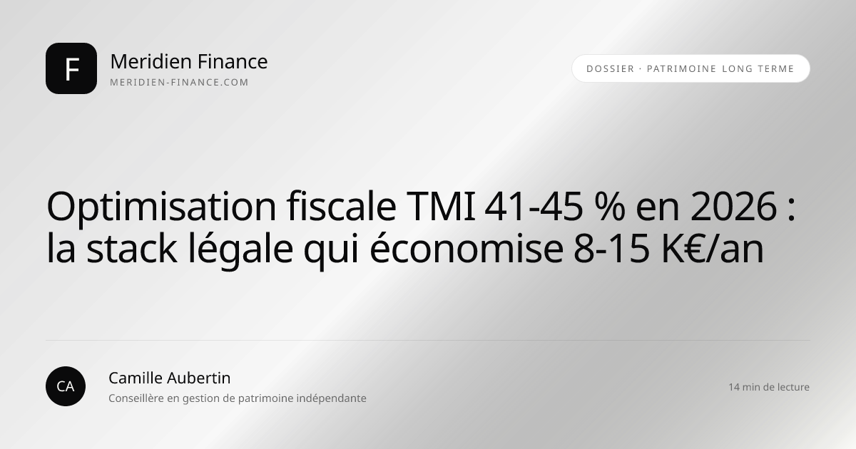 Optimisation fiscale TMI 41-45 % en 2026 : la stack légale qui économise 8-15 K€/an