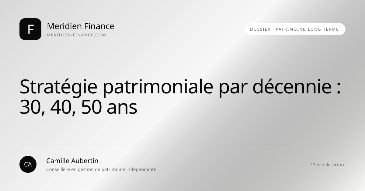 Stratégie patrimoniale par décennie : 30, 40, 50 ans